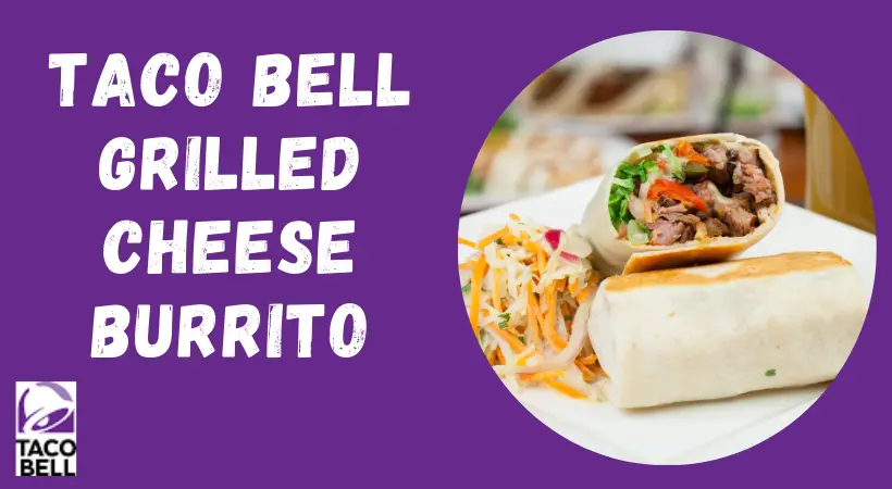 Taco Bell Grilled Cheese Burrito